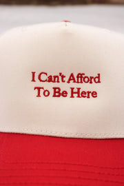 "I Can't Afford To Be Here" Trucker Hat